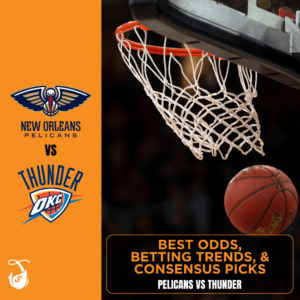 Pelicans vs Thunder Best Odds, Bet Trends, and Consensus Picks