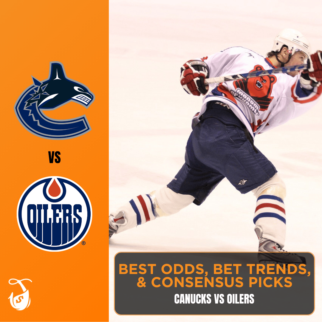 Canucks vs Oilers Best Odds, Bet Trends, & Consensus Picks