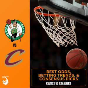 Celtics vs Cavaliers Best Odds, Bet Trends, & Consensus Pick