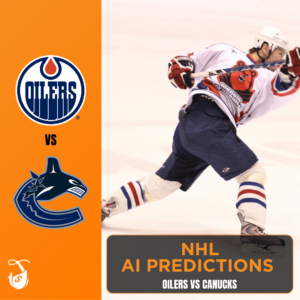 Oilers vs Canucks AI Predictions - Game 1 - AI NHL Picks