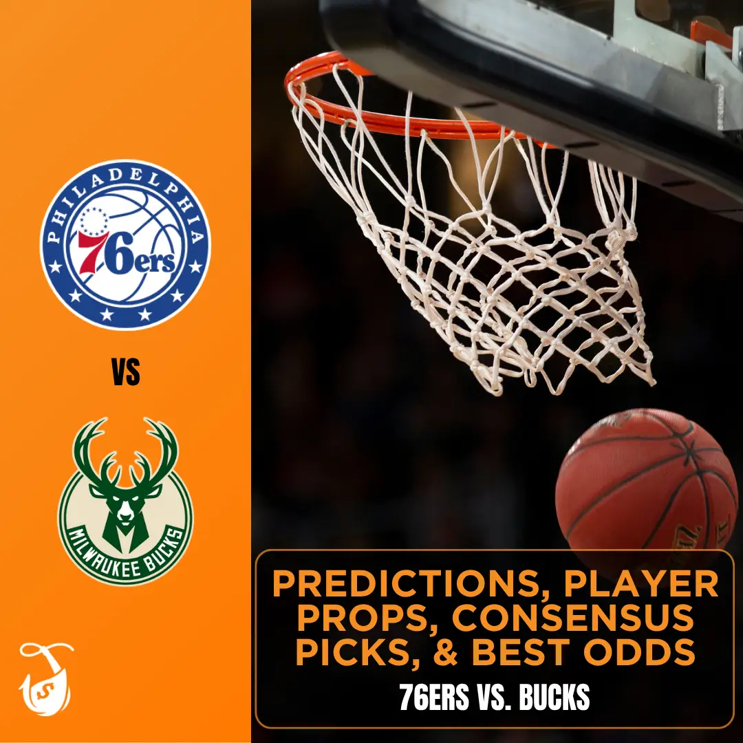 76ers vs. Bucks - Predictions, Player Props, Consensus Picks, and Best Odds