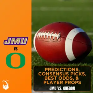 JMU vs. Oregon Predictions, Consensus Picks, Best Odds, & Player Props