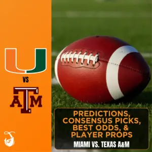 Miami vs. Texas A&M Predictions, Consensus Picks, Best Odds, & Player Props